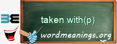 WordMeaning blackboard for taken with(p)